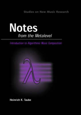 Notes from the Metalevel: An Introduction to Computer Composition (Hardback)