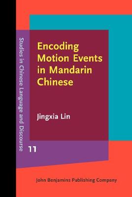 Encoding Motion Events in Mandarin Chinese: A cognitive functional study - Studies in Chinese Language and Discourse 11 (Hardback)