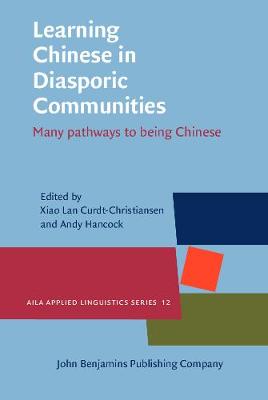 Learning Chinese in Diasporic Communities: Many pathways to being Chinese - AILA Applied Linguistics Series 12 (Hardback)