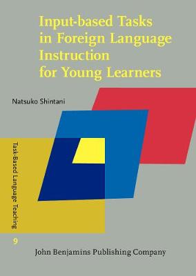 Input-based Tasks in Foreign Language Instruction for Young Learners - Task-Based Language Teaching 9 (Hardback)