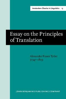 Essay on the Principles of Translation (3rd rev. ed., 1813): New edition - Amsterdam Classics in Linguistics, 1800-1925 13 (Hardback)