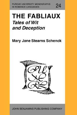 The Fabliaux: Tales of Wit and Deception - Purdue University Monographs in Romance Languages 24 (Paperback)