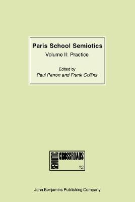 Paris School Semiotics: Volume II: Practice - Paris School Semiotics 3 (Hardback)