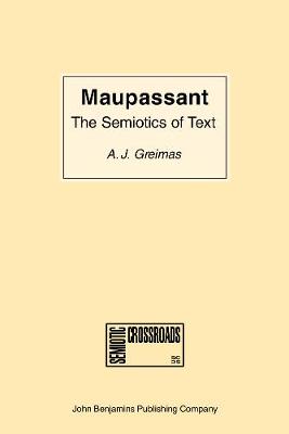 Maupassant: the Semiotics of Text: Practical Exercises - Semiotic Crossroads 1 (Paperback)