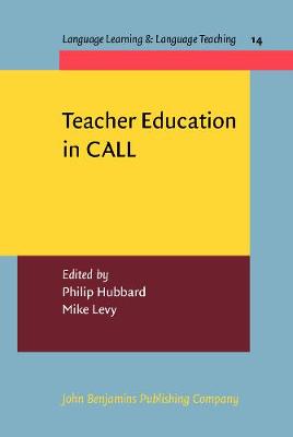 Teacher Education in CALL - Language Learning & Language Teaching 14 (Hardback)