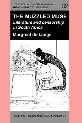 The Muzzled Muse: Literature and censorship in South Africa - Utrecht Publications in General and Comparative Literature 32 (Paperback)