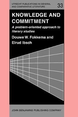 Knowledge and Commitment: A problem-oriented approach to literary studies - Utrecht Publications in General and Comparative Literature 33 (Hardback)