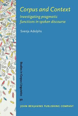 Corpus and Context: Investigating pragmatic functions in spoken discourse - Studies in Corpus Linguistics 30 (Hardback)