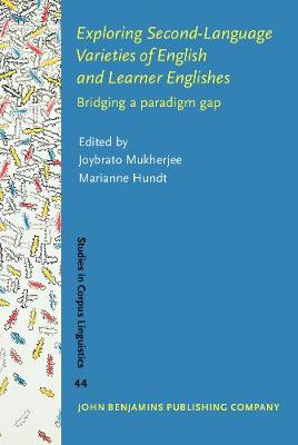 Exploring Second-Language Varieties of English and Learner Englishes: Bridging a paradigm gap - Studies in Corpus Linguistics 44 (Hardback)