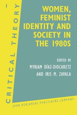 Women, Feminist Identity and Society in the 1980s: Selected papers - Critical Theory 1 (Paperback)