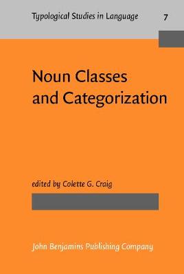 Noun Classes and Categorization: Proceedings of a symposium on categorization and noun classification, Eugene, Oregon, October 1983 - Typological Studies in Language 7 (Hardback)
