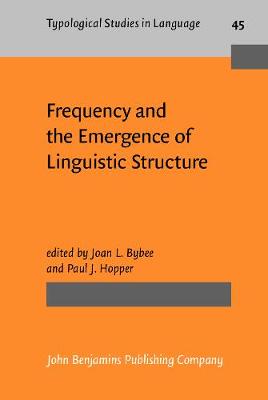 Frequency and the Emergence of Linguistic Structure - Typological Studies in Language 45 (Hardback)