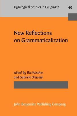 New Reflections on Grammaticalization - Typological Studies in Language 49 (Paperback)