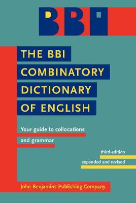 The BBI Combinatory Dictionary of English: Your guide to collocations and grammar. Third edition revised by Robert Ilson (Hardback)