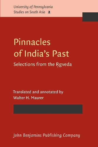Pinnacles of India's Past: Selections from the Rgveda - University of Pennsylvania Studies on South Asia 2 (Paperback)