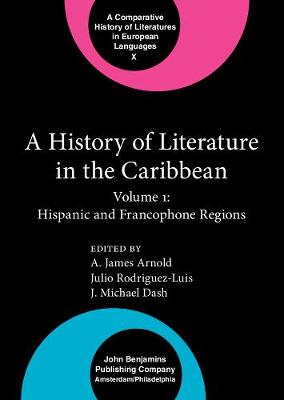 A History of Literature in the Caribbean: Volume 1: Hispanic and Francophone Regions - Comparative History of Literatures in European Languages X (Hardback)