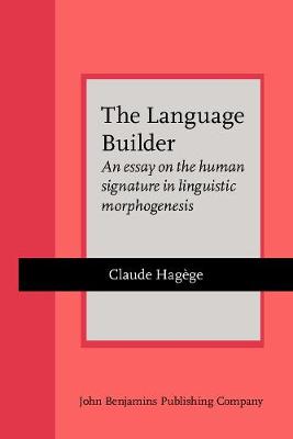The Language Builder: An essay on the human signature in linguistic morphogenesis - Current Issues in Linguistic Theory 94 (Paperback)