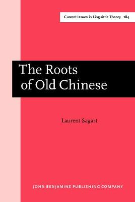 The Roots of Old Chinese - Current Issues in Linguistic Theory 184 (Hardback)