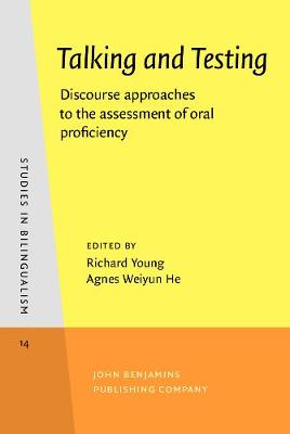 Talking and Testing: Discourse approaches to the assessment of oral proficiency - Studies in Bilingualism 14 (Hardback)