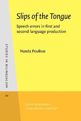 Slips of the Tongue: Speech errors in first and second language production - Studies in Bilingualism 20 (Hardback)
