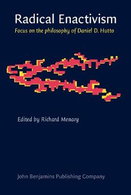 Radical Enactivism: Intentionality, Phenomenology and Narrative. Focus on the philosophy of Daniel D. Hutto - Consciousness & Emotion Book Series 2 (Hardback)