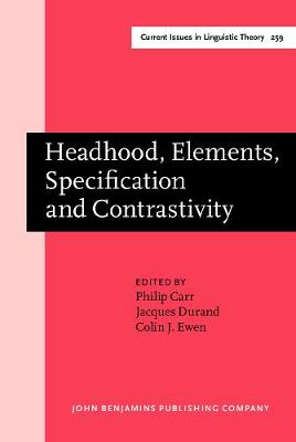 Headhood,Elements,Specification and Contrastivity: Phonological Papers in Honour of John Anderson - Current Issues in Linguistic Theory 259 (Hardback)