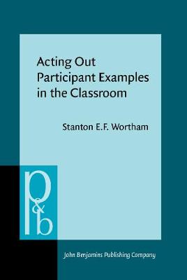 Acting Out Participant Examples in the Classroom - Pragmatics & Beyond New Series 30 (Hardback)
