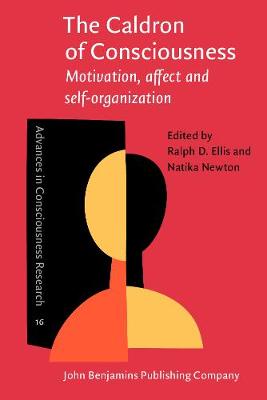 The Caldron of Consciousness: Motivation, affect and self-organization - An anthology - Advances in Consciousness Research 16 (Paperback)