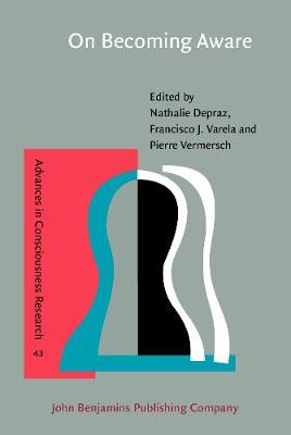 On Becoming Aware: A pragmatics of experiencing - Advances in Consciousness Research 43 (Hardback)