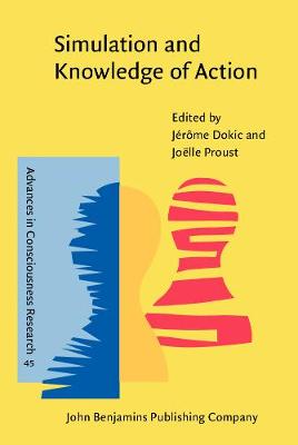 Simulation and Knowledge of Action - Advances in Consciousness Research 45 (Hardback)