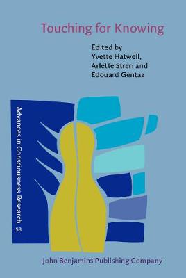Touching for Knowing: Cognitive Psychology of Haptic Manual Perception - Advances in Consciousness Research 53 (Hardback)