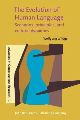 The Evolution of Human Language: Scenarios, principles, and cultural dynamics - Advances in Consciousness Research 57 (Hardback)