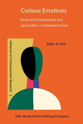 Curious Emotions: Roots of consciousness and personality in motivated action - Advances in Consciousness Research 61 (Hardback)