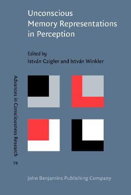 Unconscious Memory Representations in Perception: Processes and mechanisms in the brain - Advances in Consciousness Research 78 (Hardback)
