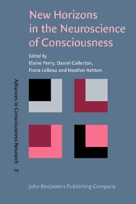 New Horizons in the Neuroscience of Consciousness - Advances in Consciousness Research 79 (Hardback)