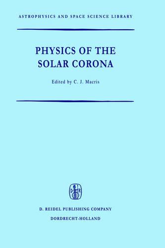Physics of the Solar Corona - Astrophysics and Space Science Library 27 (Hardback)