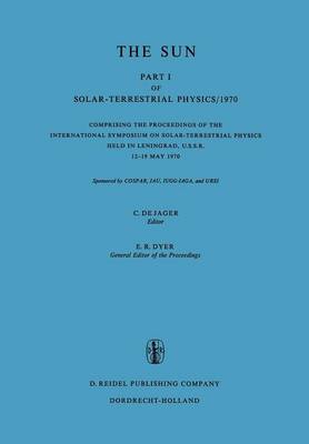 Solar-Terrestrial Physics/1970: Proceedings of the International Symposium on Solar-Terrestrial Physics Held in Leningrad, U.S.S.R. 12-19 May 1970 - Astrophysics and Space Science Library 29 (Paperback)