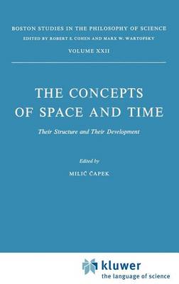 The Concepts of Space and Time: Their Structure and Their Development - Boston Studies in the Philosophy and History of Science 22 (Hardback)