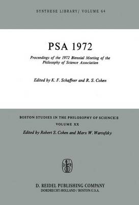 Proceedings of the 1972 Biennial Meeting of the Philosophy of Science Association - Boston Studies in the Philosophy and History of Science 20 (Hardback)