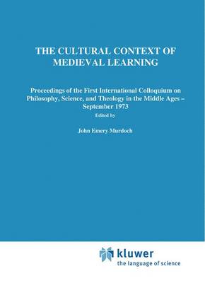 The Cultural Context of Medieval Learning: Proceedings of the First International Colloquium on Philosophy, Science, and Theology in the Middle Ages - September 1973 - Boston Studies in the Philosophy and History of Science 26 (Paperback)