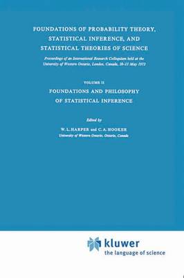 Foundations of Probability Theory, Statistical Inference, and Statistical Theories of Science: Volume II Foundations and Philosophy of Statistical Inference - The Western Ontario Series in Philosophy of Science 6b (Paperback)