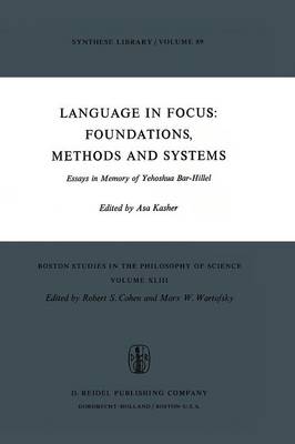 Language in Focus: Foundations, Methods and Systems: Essays in Memory of Yehoshua Bar-Hillel - Boston Studies in the Philosophy and History of Science 43 (Paperback)