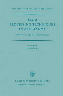 Image Processing Techniques in Astronomy: Proceedings of a Conference Held in Utrecht on March 25-27, 1975 - Astrophysics and Space Science Library 54 (Hardback)