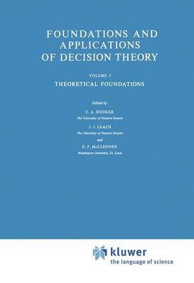 Foundations and Applications of Decision Theory: Foundations and Applications of Decision Theory Theoretical Foundations Volume I - The Western Ontario Series in Philosophy of Science 13a (Hardback)