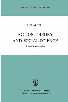 Action Theory and Social Science: Some Formal Models - Synthese Library 120 (Hardback)