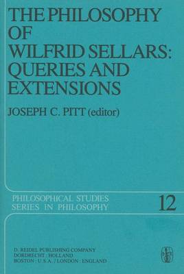 The Philosophy of Wilfrid Sellars: Queries and Extensions: Papers Deriving from and Related to a Workshop on the Philosophy of Wilfrid Sellars held at Virginia Polytechnic Institute and State University 1976 - Philosophical Studies Series 12 (Hardback)