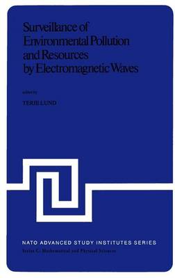 Surveillance of Environmental Pollution and Resources by Electromagnetic Waves: Proceedings of the NATO Advanced Study Institute held in Spatind, Norway, 9-19 April, 1978 - NATO Science Series C 45 (Hardback)