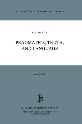 Pragmatics, Truth, and Language - Boston Studies in the Philosophy and History of Science 38 (Paperback)