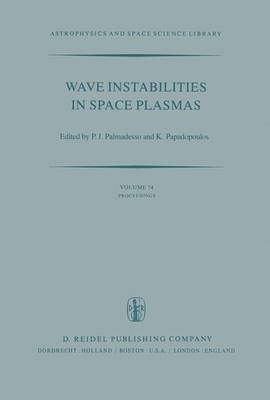 Wave Instabilities in Space Plasmas: Proceedings of a Symposium Organized within the XIXth URSI General Assembly Held in Helsinki, Finland, July 31-August 8, 1978 - Astrophysics and Space Science Library 74 (Hardback)