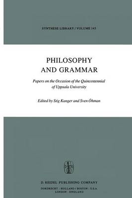 Philosophy and Grammar: Papers on the Occasion of the Quincentennial of Uppsala University - Synthese Library 143 (Hardback)